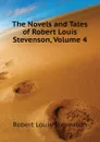 The Novels and Tales of Robert Louis Stevenson, Volume 4 - Robert Louis Stevenson
