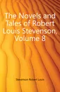 The Novels and Tales of Robert Louis Stevenson, Volume 8 - Robert Louis Stevenson