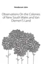 Observations On the Colonies of New South Wales and Van DiemenS Land - Henderson John