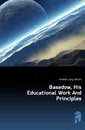 Basedow, His Educational Work And Principles - Herbert Lang Ossian