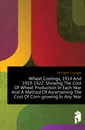 Wheat Costings, 1914 And 1919-1922. Showing The Cost Of Wheat Production In Each Year And A Method Of Ascertaining The Cost Of Corn-growing In Any Year - Herbert Grange