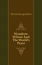 Woodrow Wilson And The Worlds Peace - Herron George Davis