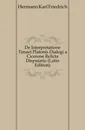 De Interpretatione Timaei Platonis Dialogi a Cicerone Relicta Disputatio (Latin Edition) - Hermann Karl Friedrich