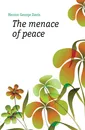 The menace of peace - Herron George Davis