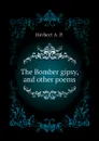 The Bomber gipsy, and other poems - Herbert A. P.