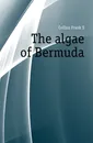 The algae of Bermuda - Collins Frank S.