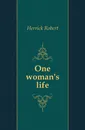 One womans life - Herrick Robert