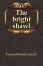 The bright shawl - Hergesheimer Joseph