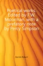 Poetical works. Edited by F.W. Moorman, with a prefatory note by Percy Simpson - Herrick Robert