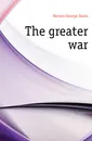 The greater war - Herron George Davis