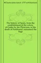 The history of Spain, from the establishment of the colony of Gades by the Phnicians, to the death of Ferdinand, surnamed the Sage - Charles John Ann Hereford