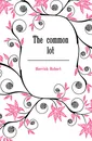 The common lot - Herrick Robert