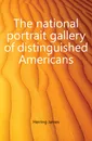 The national portrait gallery of distinguished Americans - Herring James