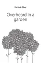 Overheard in a garden - Herford Oliver
