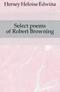 Select poems of Robert Browning - Hersey Heloise Edwina