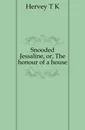 Snooded Jessaline, or, The honour of a house - Hervey T. K.