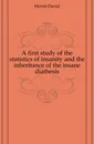 A first study of the statistics of insanity and the inheritance of the insane diathesis - Heron David