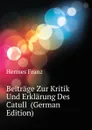 Beitrage Zur Kritik Und Erklarung Des Catull  (German Edition) - Hermes Franz