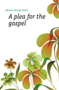 A plea for the gospel - Herron George Davis