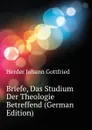Briefe, Das Studium Der Theologie Betreffend (German Edition) - Herder Johann Gottfried
