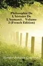 Philosophie De Lhistoire De Lhumanite, Volume 3 (French Edition) - Herder Johann Gottfried