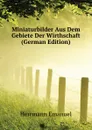 Miniaturbilder Aus Dem Gebiete Der Wirthschaft (German Edition) - Herrmann Emanuel