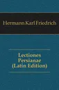 Lectiones Persianae (Latin Edition) - Hermann Karl Friedrich