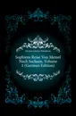 Sophiens Reise Von Memel Nach Sachsen, Volume 1 (German Edition) - Hermes Johann Timotheus