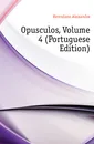 Opusculos, Volume 4 (Portuguese Edition) - Alexandre Herculano