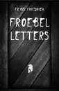 Froebel Letters - Friedrich Fröbel