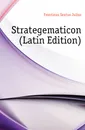 Strategematicon (Latin Edition) - Frontinus Sextus Julius