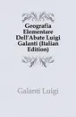 Geografia Elementare DellAbate Luigi Galanti (Italian Edition) - Galanti Luigi