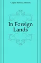 In Foreign Lands - Galpin Barbara Johnson