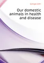 Our domestic animals in health and disease - Gamgee John