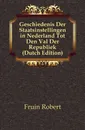 Geschiedenis Der Staatsinstellingen in Nederland Tot Den Val Der Republiek (Dutch Edition) - Fruin Robert