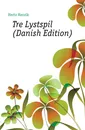 Tre Lystspil (Danish Edition) - Hertz Henrik