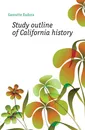 Study outline of California history - Garoutte Eudora