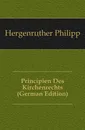 Principien Des Kirchenrechts (German Edition) - Hergenröther Philipp