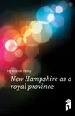 New Hampshire as a royal province - Fry William Henry