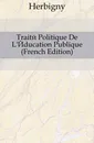 Traite Politique De LEducation Publique (French Edition) - Herbigny