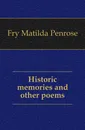 Historic memories and other poems - Fry Matilda Penrose