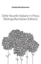 Delle Novelle Italiane in Prosa Bibliografia (Italian Edition) - Gamba Bartolommeo
