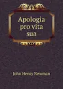 Apologia pro vita sua - J.H. Newman