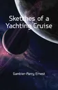 Sketches of a Yachting Cruise - Gambier-Parry Ernest