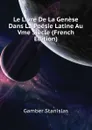 Le Livre De La Genese Dans La Poesie Latine Au Vme Siecle (French Edition) - Gamber Stanislas