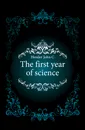 The first year of science - Hessler John C.