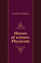 Heroes of science. Physicists - Garnett William