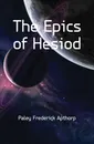 The Epics of Hesiod - Paley Frederick Apthorp