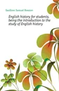 English history for students, being the introduction to the study of English history - Samuel Rawson Gardiner