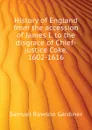 History of England from the accession of James I. to the disgrace of Chief-justice Coke. 1602-1616 - Samuel Rawson Gardiner